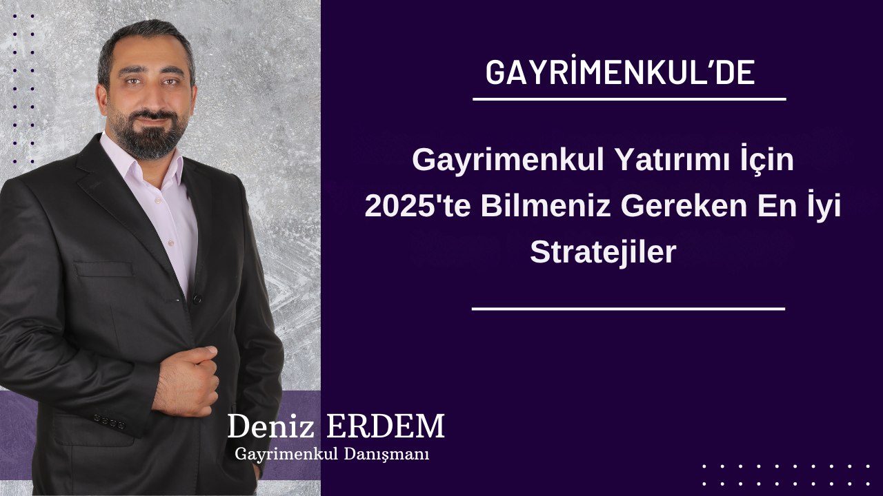 Gayrimenkul Yatırımı İçin 2025'te Bilmeniz Gereken En İyi Stratejiler
