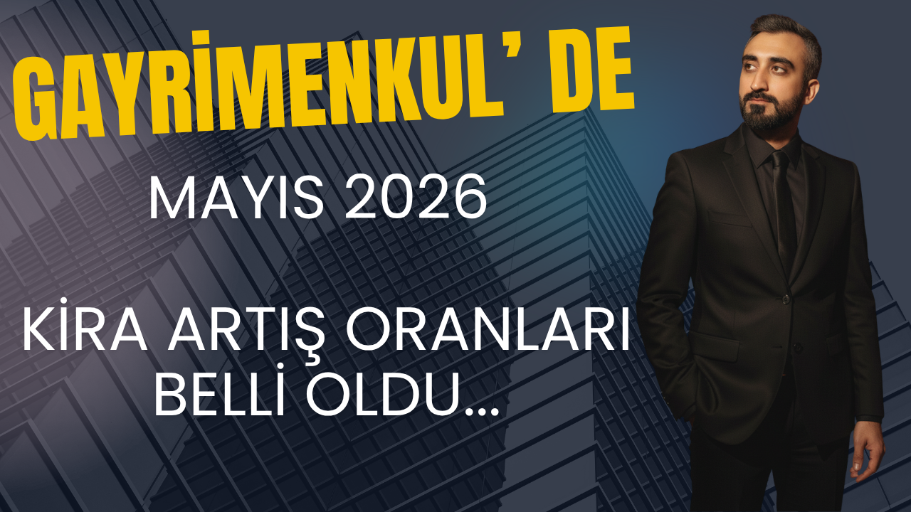 MAYIS 2026 KİRA ARTIŞ ORANLARI BELLİ OLDU